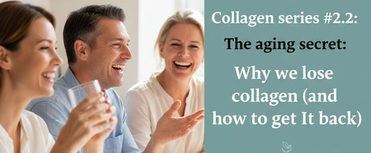 Collagen series #2.2: The aging secret: Why we lose collagen (and how to get It back)