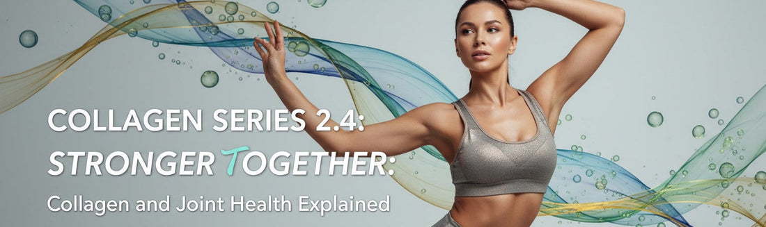 Collagen series 2.4: Stronger Together: Collagen and Joint Health Explained