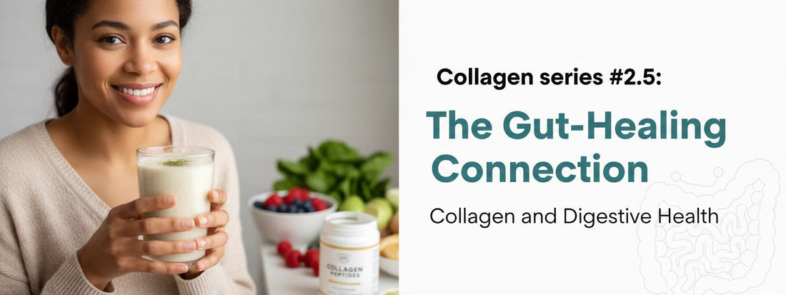 Collagen series #2.5: The Gut-Healing Connection: Collagen and Digestive Health