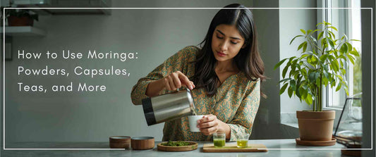 How to Use Moringa: Powders, Capsules, Teas, and More