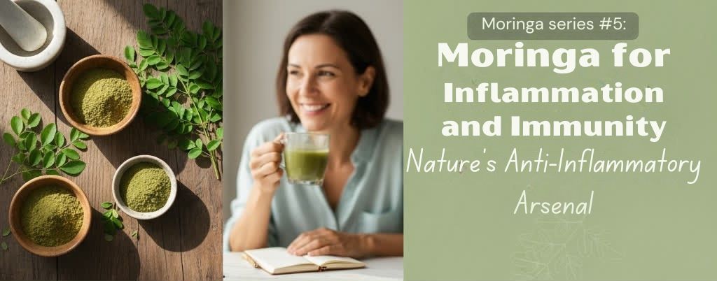 Moringa series #5: Moringa for Inflammation and Immunity: Nature’s Anti-Inflammatory Arsenal