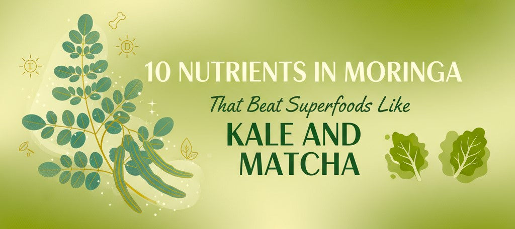10 nutrients in moringa that beat superfoods like Kale and Matcha