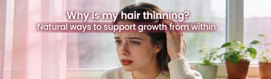 Why is my hair thinning? Natural ways to support growth from within
